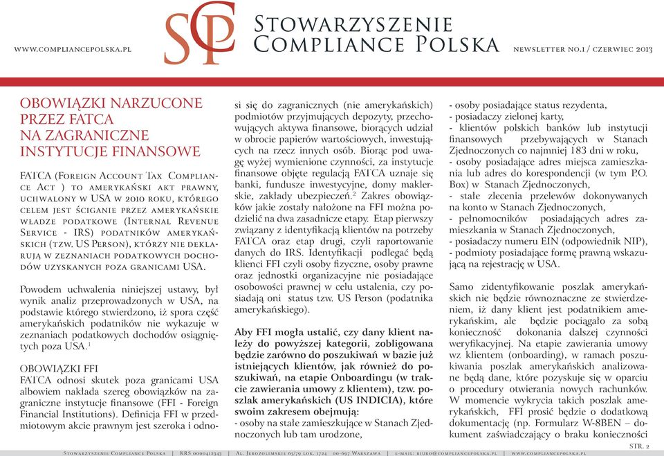 Powodem uchwalenia niniejszej ustawy, był wynik analiz przeprowadzonych w USA, na podstawie którego stwierdzono, iż spora część amerykańskich podatników nie wykazuje w zeznaniach podatkowych dochodów