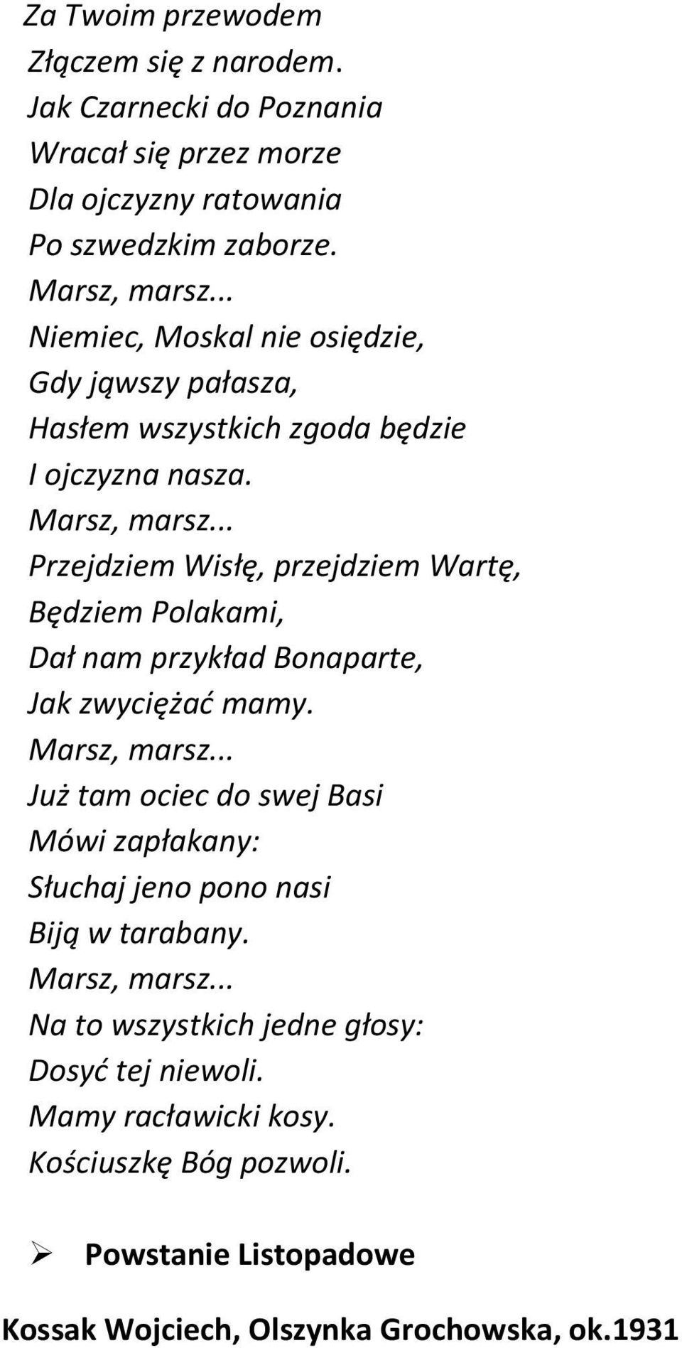 .. Przejdziem Wisłę, przejdziem Wartę, Będziem Polakami, Dał nam przykład Bonaparte, Jak zwyciężad mamy. Marsz, marsz.