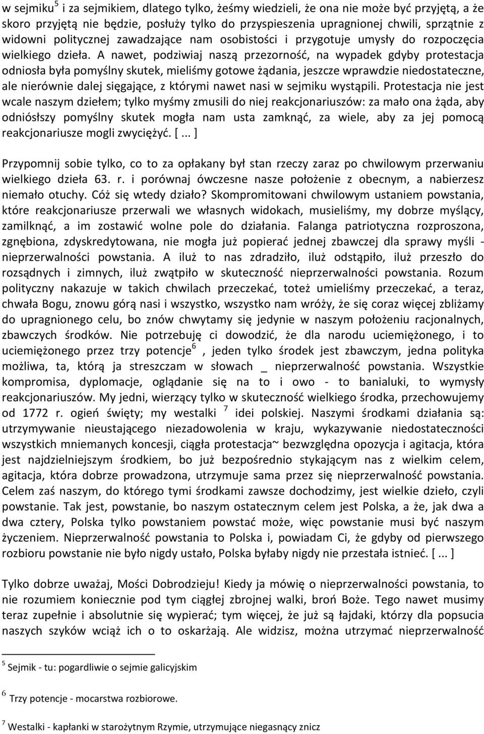 A nawet, podziwiaj naszą przezornośd, na wypadek gdyby protestacja odniosła była pomyślny skutek, mieliśmy gotowe żądania, jeszcze wprawdzie niedostateczne, ale nierównie dalej sięgające, z którymi