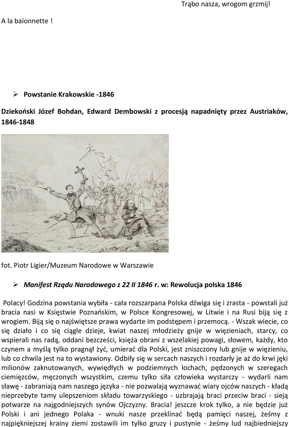 Godzina powstania wybiła - cała rozszarpana Polska dźwiga się i zrasta - powstali już bracia nasi w Księstwie Poznaoskim, w Polsce Kongresowej, w Litwie i na Rusi biją się z wrogiem.