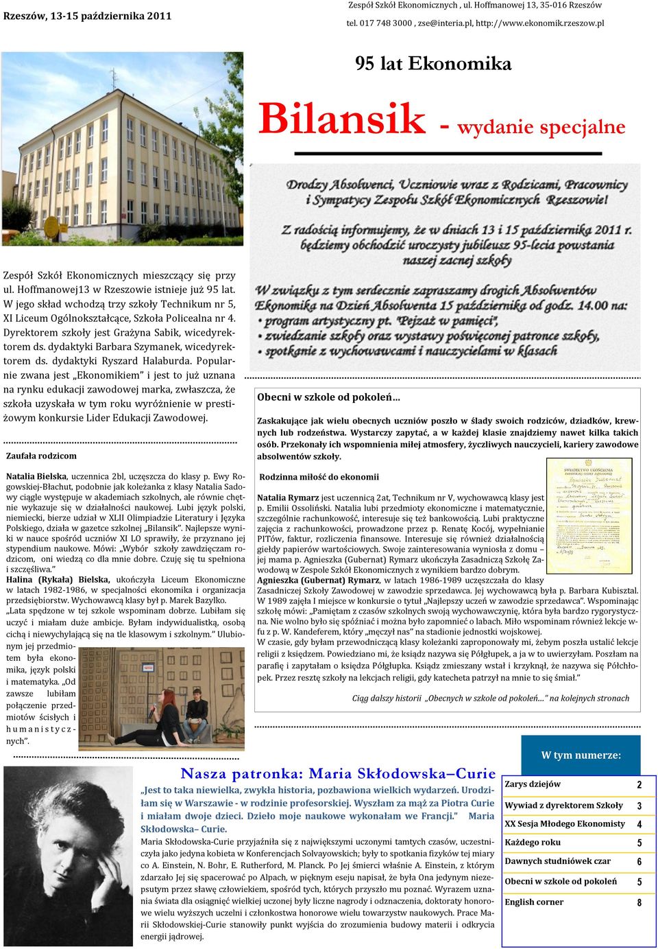 W jego skład wchodzą trzy szkoły Technikum nr 5, XI Liceum Ogólnokształcące, Szkoła Policealna nr 4. Dyrektorem szkoły jest Grażyna Sabik, wicedyrektorem ds.