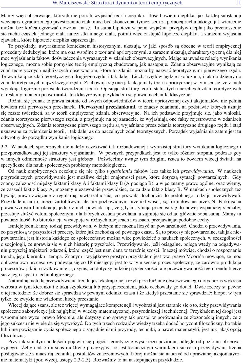 Ta sama hipoteza w pełni wyjaśnia przepływ ciepła jako przenoszenie się ruchu cząstek jednego ciała na cząstki innego ciała, potrafi więc zastąpić hipotezę cieplika, a zarazem wyjaśnia zjawiska,