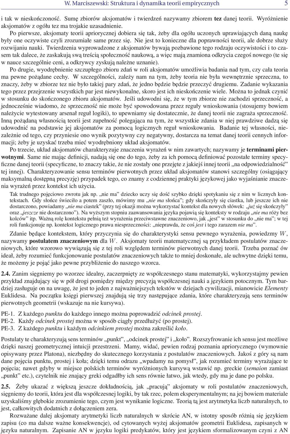 Po pierwsze, aksjomaty teorii apriorycznej dobiera się tak, żeby dla ogółu uczonych uprawiających daną naukę były one oczywiste czyli zrozumiałe same przez się.