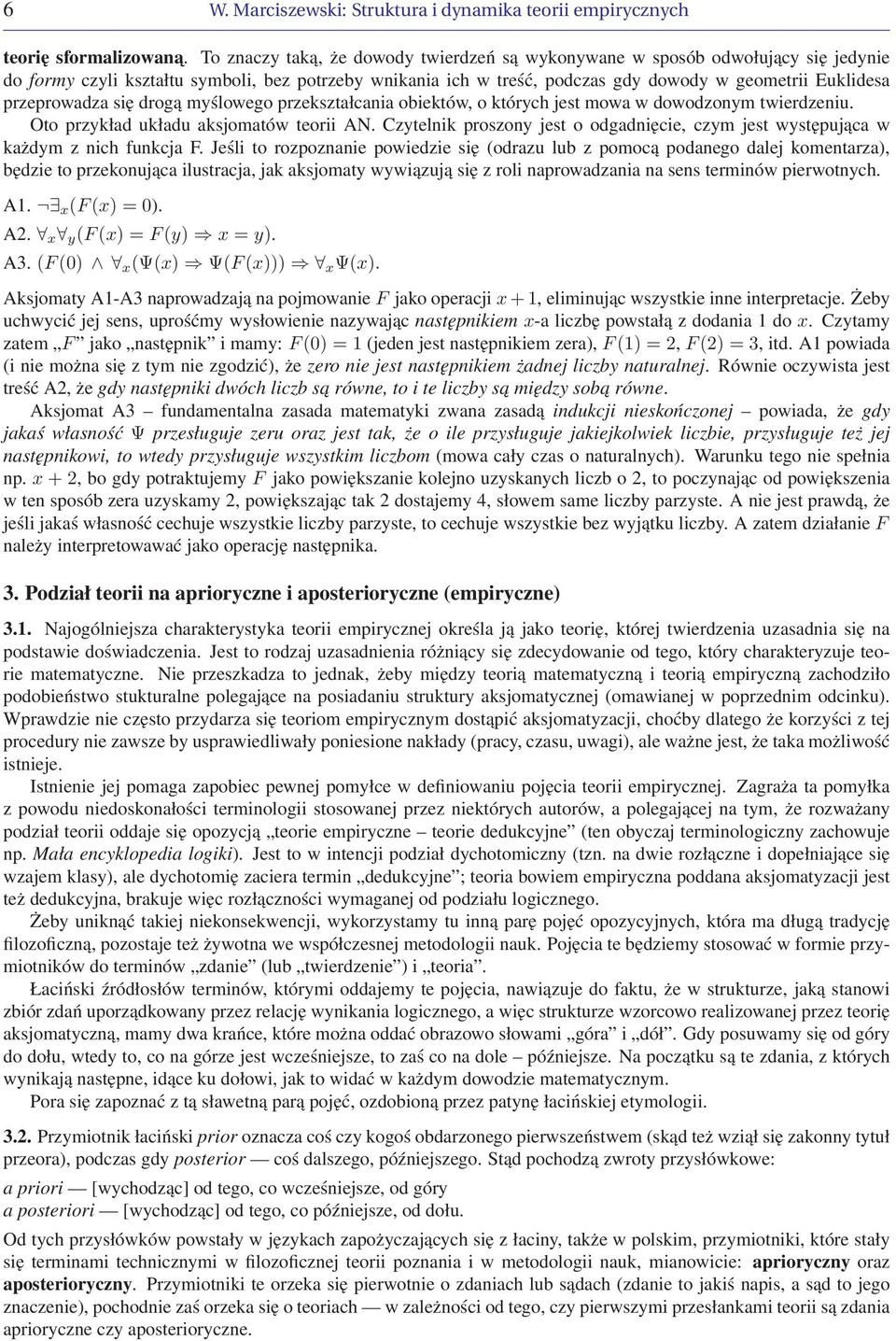 przeprowadza się drogą myślowego przekształcania obiektów, o których jest mowa w dowodzonym twierdzeniu. Oto przykład układu aksjomatów teorii AN.