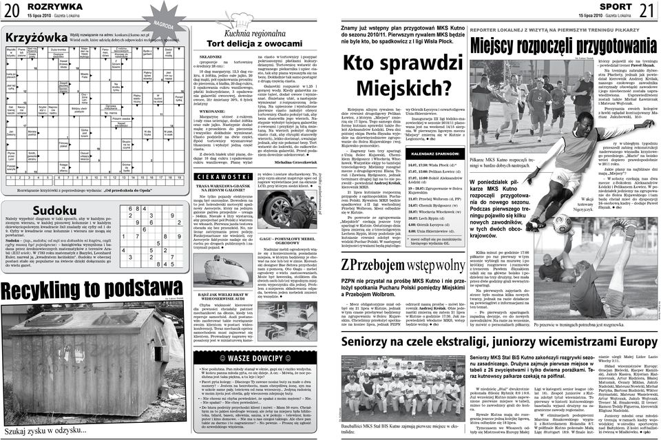 Kuchnia regionalna Tort delicja z owocami SKŁADNIKI (proporcje na o średnicy 28 cm): tortownicę 10 dag margaryny, 12,5 dag cukru, 4 żółtka, jedno całe jajko, 20 dag mąki, pół opakowania proszku do