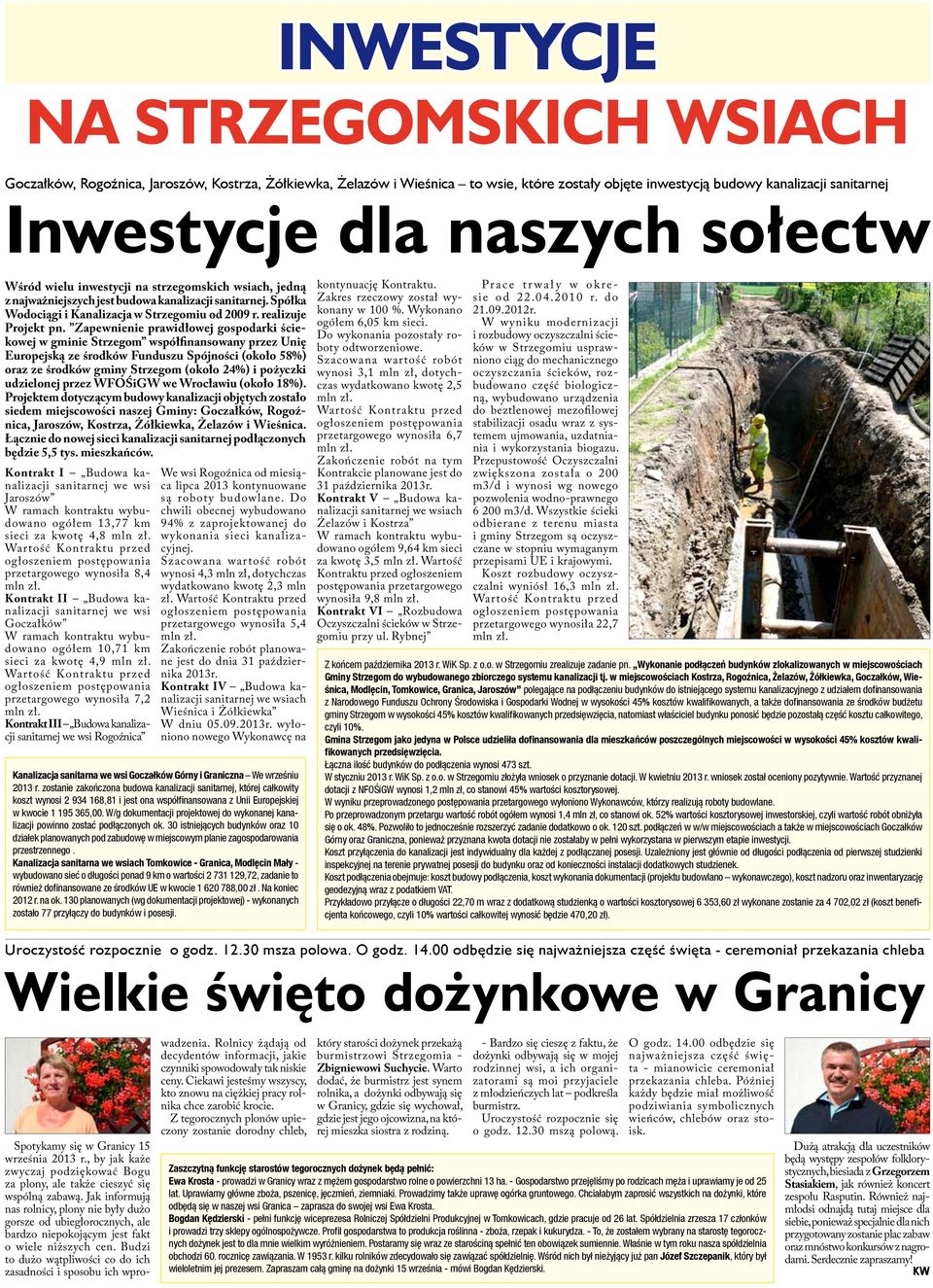 Zapewnienie prawidłowej gospodarki ściekowej w gminie Strzegom współfinansowany przez Unię Europejską ze środków Funduszu Spójności (około 58%) oraz ze środków gminy Strzegom (około 24%) i pożyczki