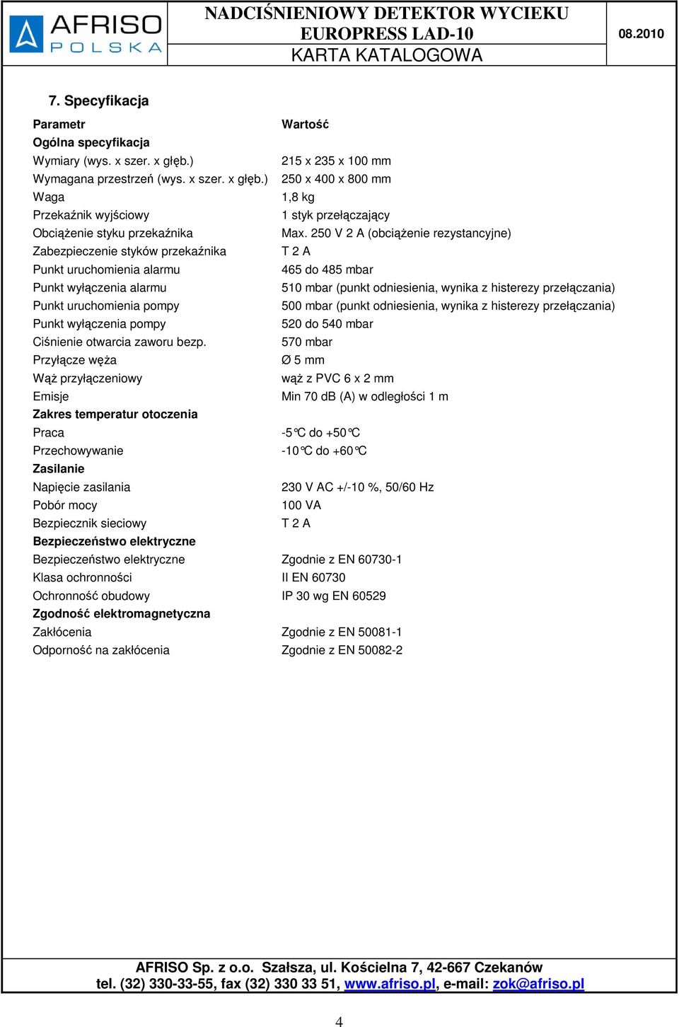 przełączania) Punkt uruchomienia pompy 500 mbar (punkt odniesienia, wynika z histerezy przełączania) Punkt wyłączenia pompy 520 do 540 mbar Ciśnienie otwarcia zaworu bezp.