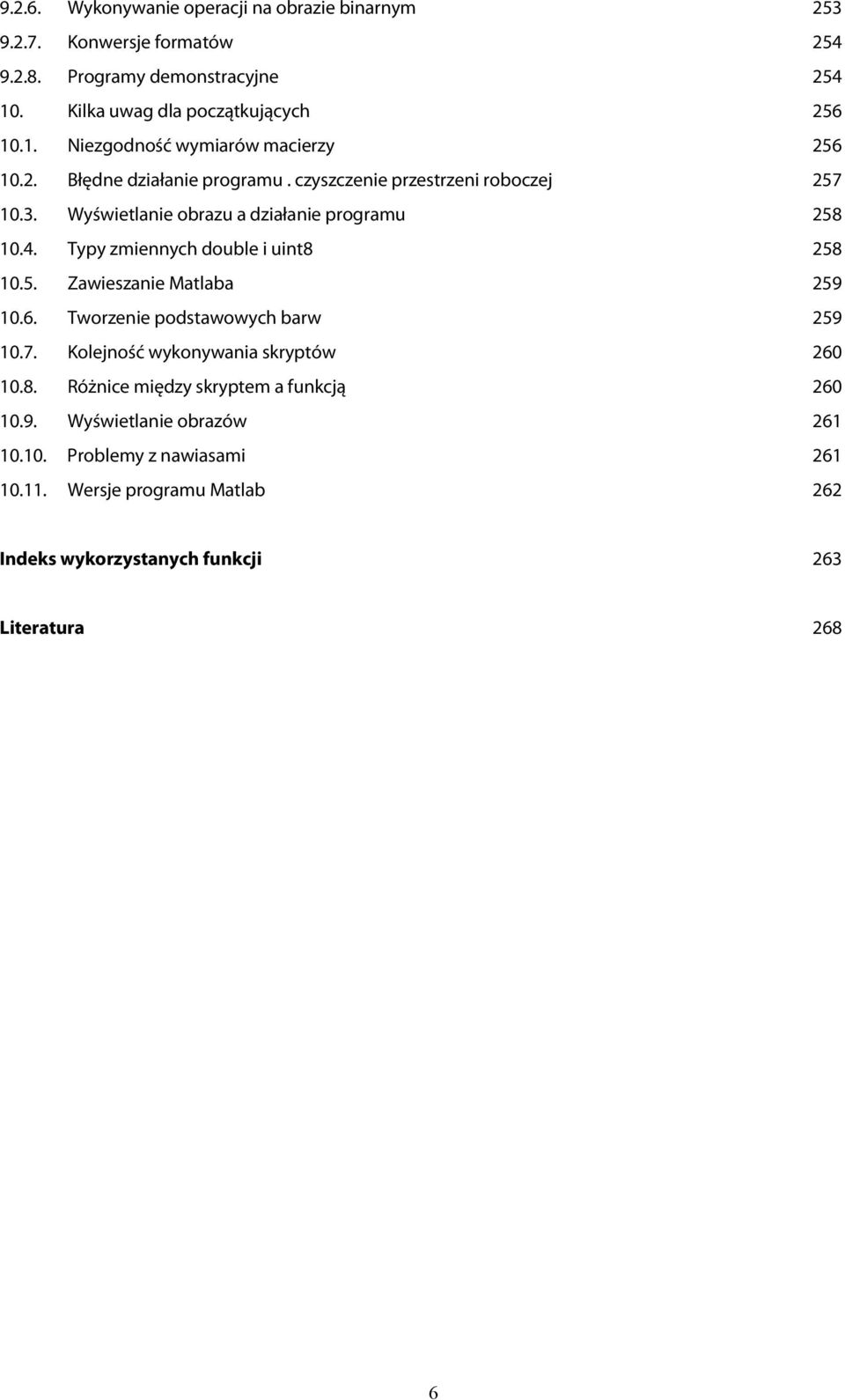 6. Tworzenie podstawowych barw 259 10.7. Kolejność wykonywania skryptów 260 10.8. Różnice między skryptem a funkcją 260 10.9. Wyświetlanie obrazów 261 10.10. Problemy z nawiasami 261 10.