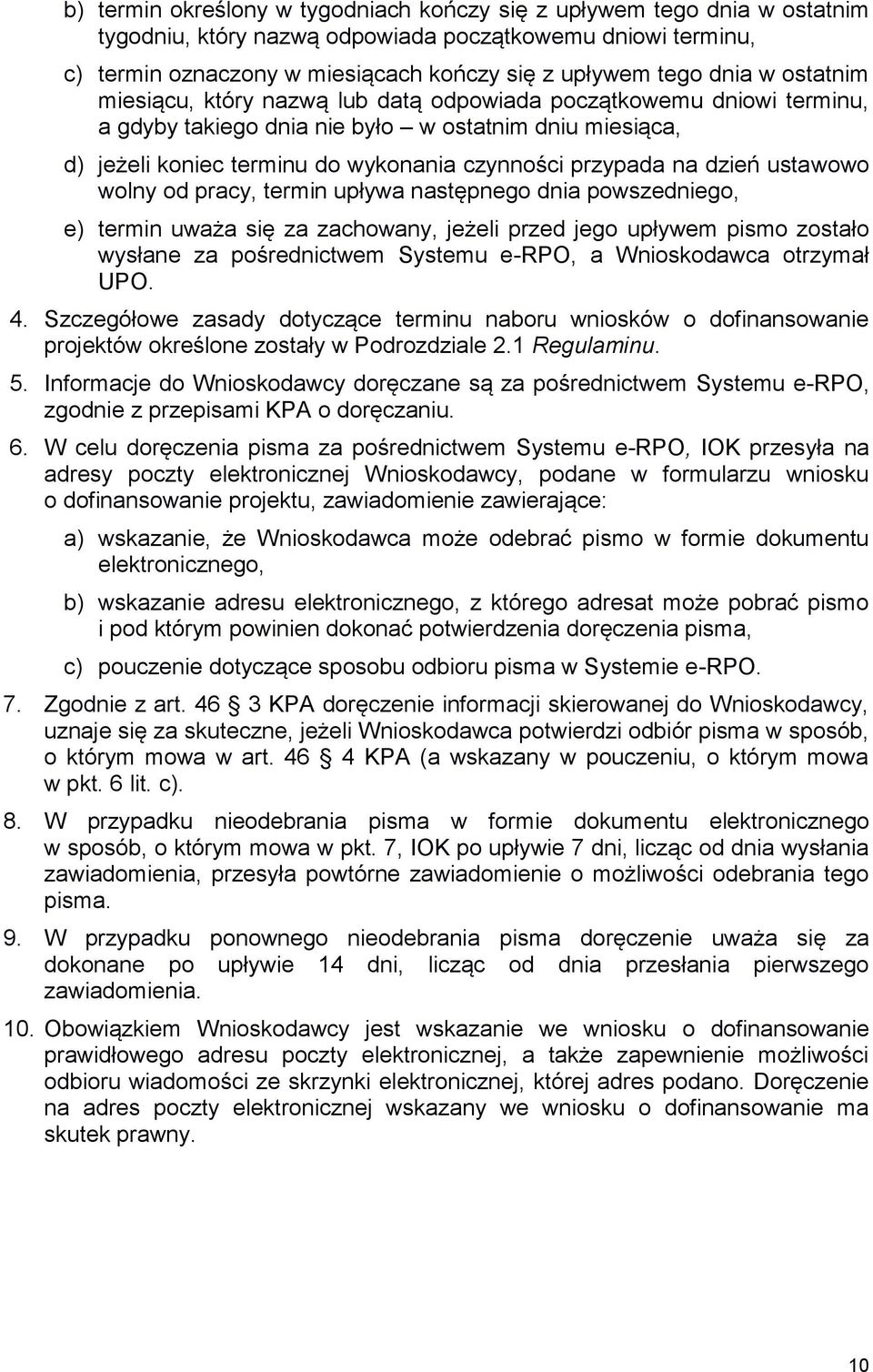 dzień ustawowo wolny od pracy, termin upływa następnego dnia powszedniego, e) termin uważa się za zachowany, jeżeli przed jego upływem pismo zostało wysłane za pośrednictwem Systemu e-rpo, a