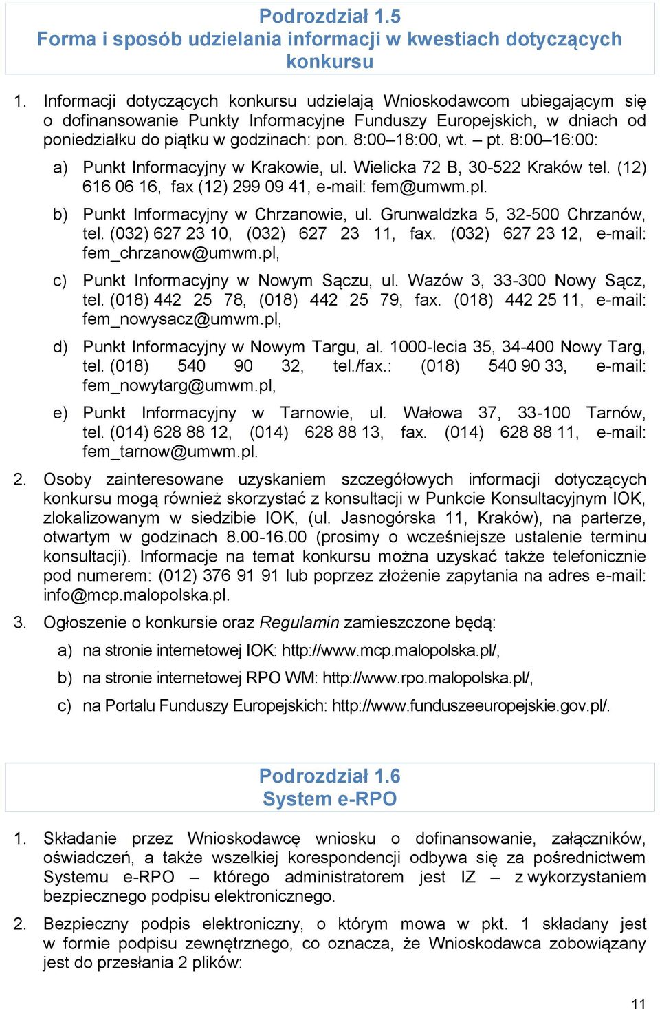 pt. 8:00 16:00: a) Punkt Informacyjny w Krakowie, ul. Wielicka 72 B, 30-522 Kraków tel. (12) 616 06 16, fax (12) 299 09 41, e-mail: fem@umwm.pl. b) Punkt Informacyjny w Chrzanowie, ul.