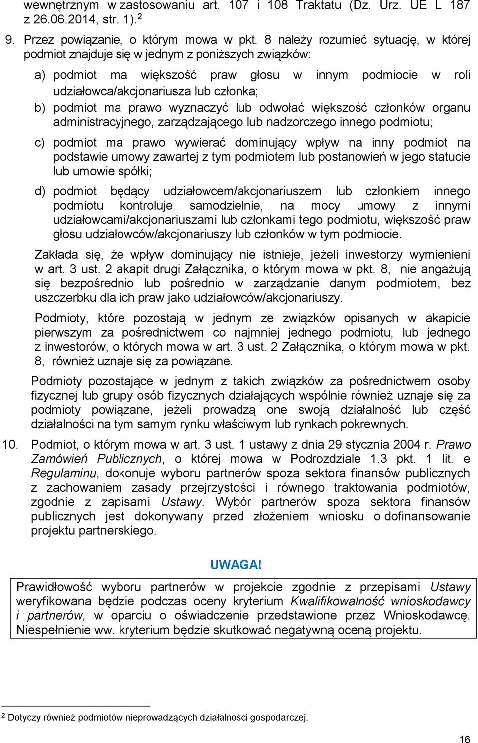 ma prawo wyznaczyć lub odwołać większość członków organu administracyjnego, zarządzającego lub nadzorczego innego podmiotu; c) podmiot ma prawo wywierać dominujący wpływ na inny podmiot na podstawie