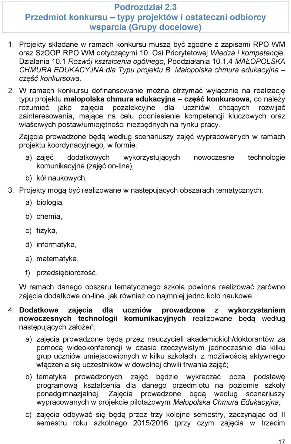 1 Rozwój kształcenia ogólnego, Poddziałania 10.1.4 MAŁOPOLSKA CHMURA EDUKACYJNA dla Typu projektu B. Małopolska chmura edukacyjna część konkursowa. 2.