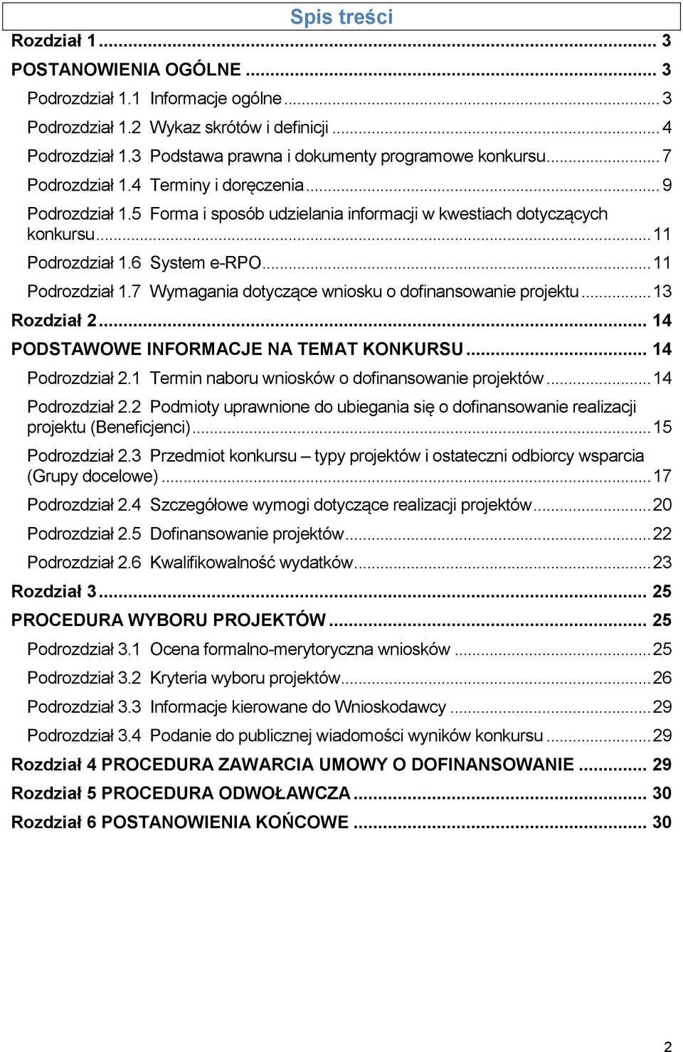 .. 11 Podrozdział 1.6 System e-rpo... 11 Podrozdział 1.7 Wymagania dotyczące wniosku o dofinansowanie projektu... 13 Rozdział 2... 14 PODSTAWOWE INFORMACJE NA TEMAT KONKURSU... 14 Podrozdział 2.