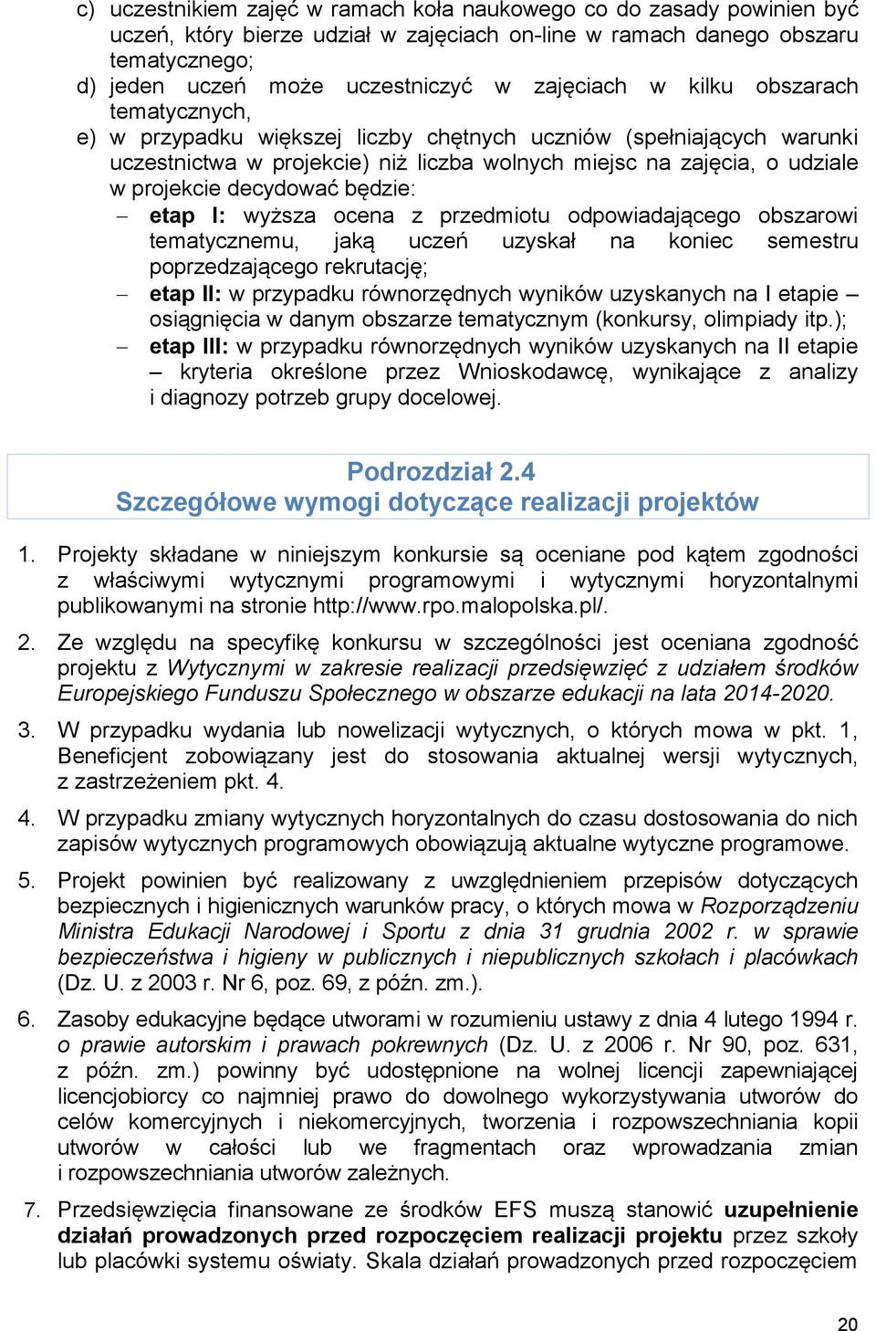 decydować będzie: etap I: wyższa ocena z przedmiotu odpowiadającego obszarowi tematycznemu, jaką uczeń uzyskał na koniec semestru poprzedzającego rekrutację; etap II: w przypadku równorzędnych
