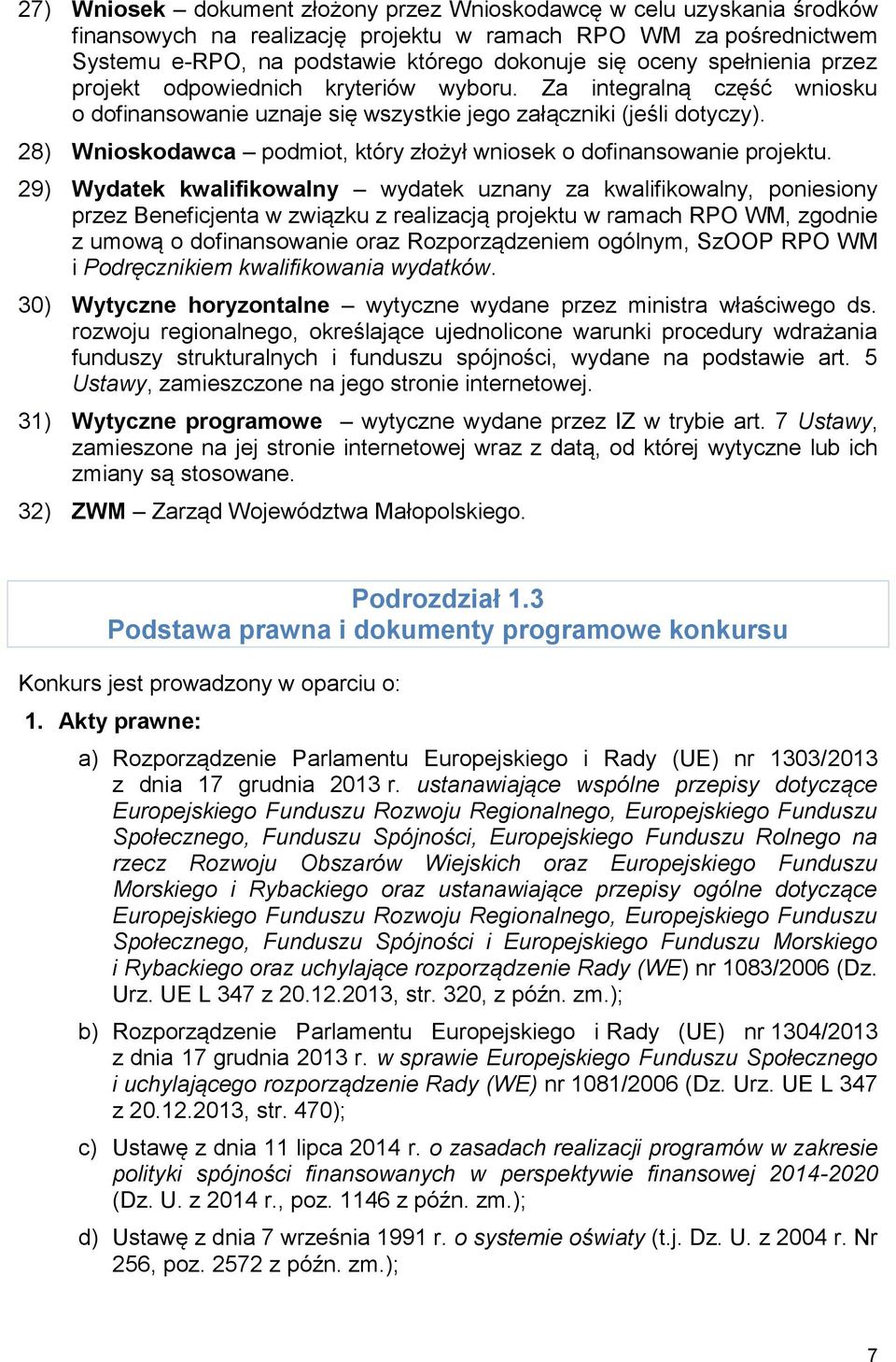 28) Wnioskodawca podmiot, który złożył wniosek o dofinansowanie projektu.