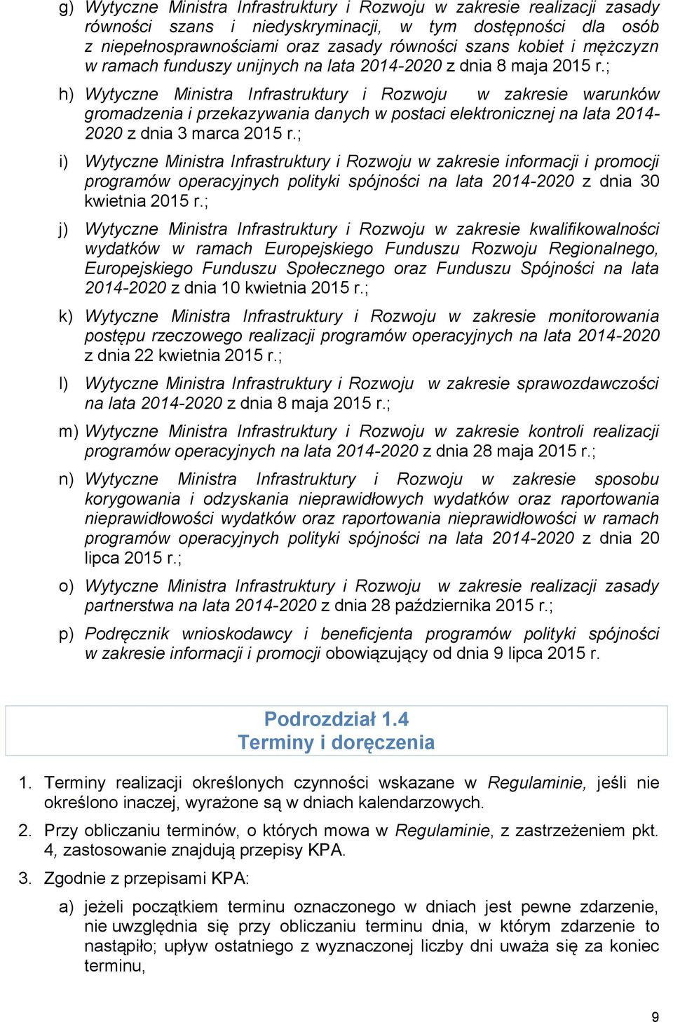 ; h) Wytyczne Ministra Infrastruktury i Rozwoju w zakresie warunków gromadzenia i przekazywania danych w postaci elektronicznej na lata 2014-2020 z dnia 3 marca 2015 r.