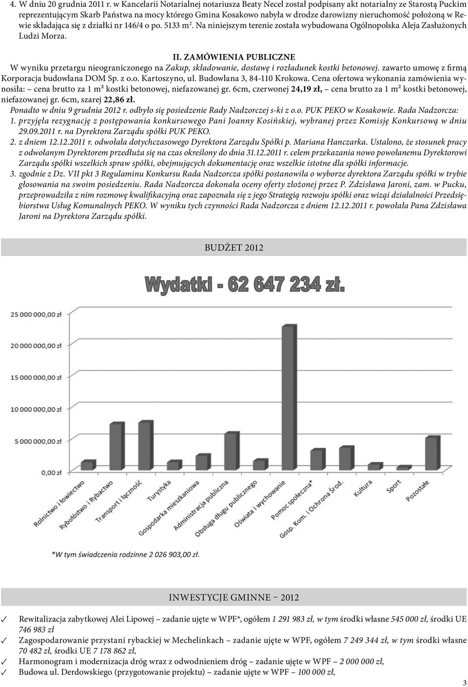 położoną w Rewie składająca się z działki nr 146/4 o po. 5133 m 2. Na niniejszym terenie została wybudowana Ogólnopolska Aleja Zasłużonych Ludzi Morza. II.