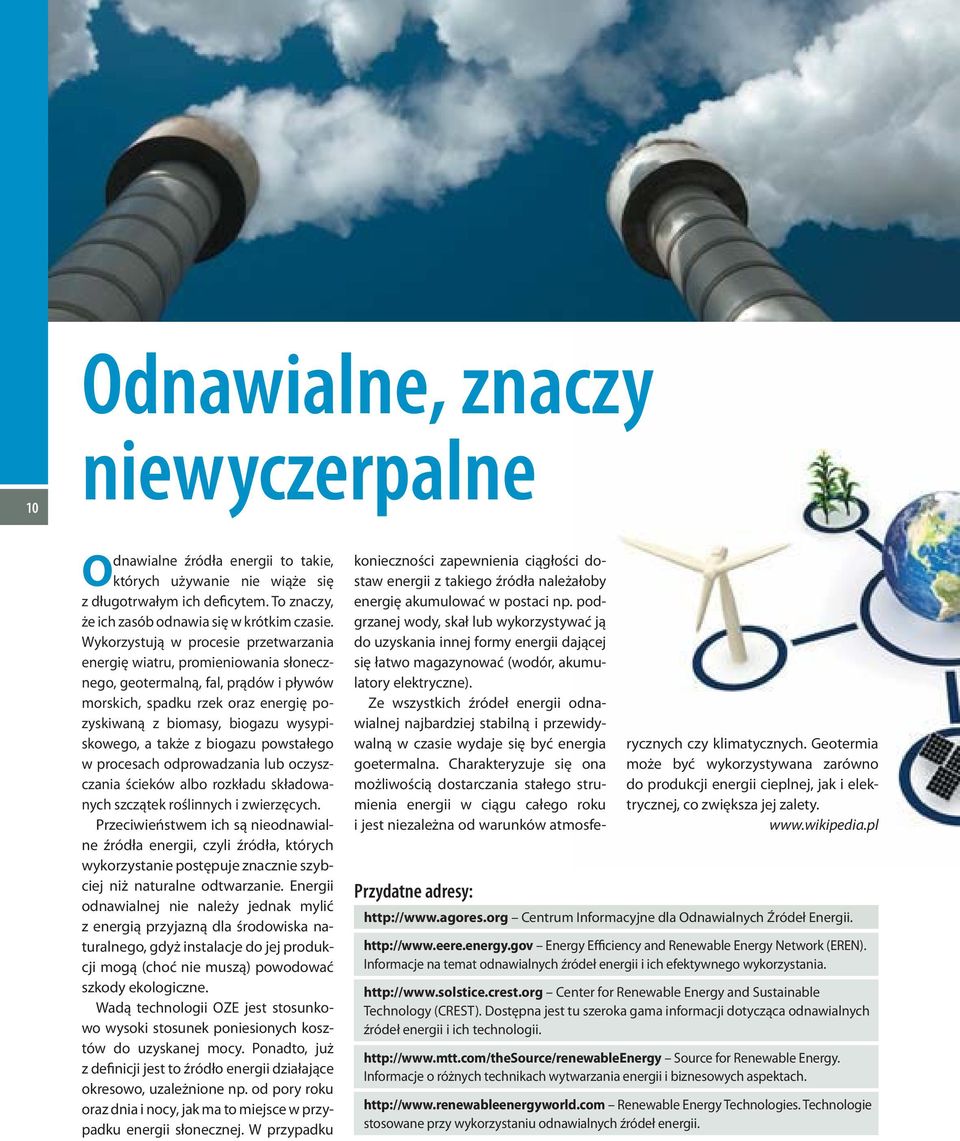 także z biogazu powstałego w procesach odprowadzania lub oczyszczania ścieków albo rozkładu składowanych szczątek roślinnych i zwierzęcych.