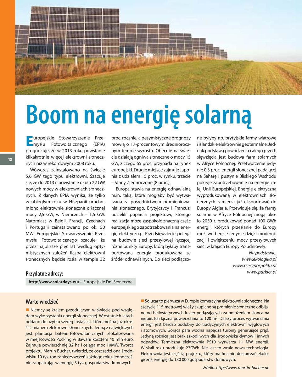 Z danych EPIA wynika, że tylko w ubiegłym roku w Hiszpanii uruchomiono elektrownie słoneczne o łącznej mocy 2,5 GW, w Niemczech 1,5 GW.