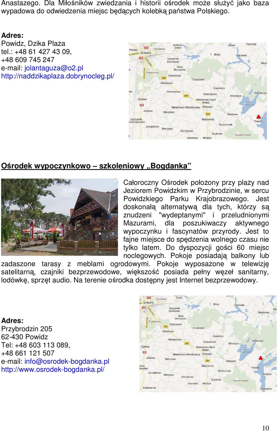 pl/ Ośrodek wypoczynkowo szkoleniowy Bogdanka Całoroczny Ośrodek położony przy plaży nad Jeziorem Powidzkim w Przybrodzinie, w sercu Powidzkiego Parku Krajobrazowego.