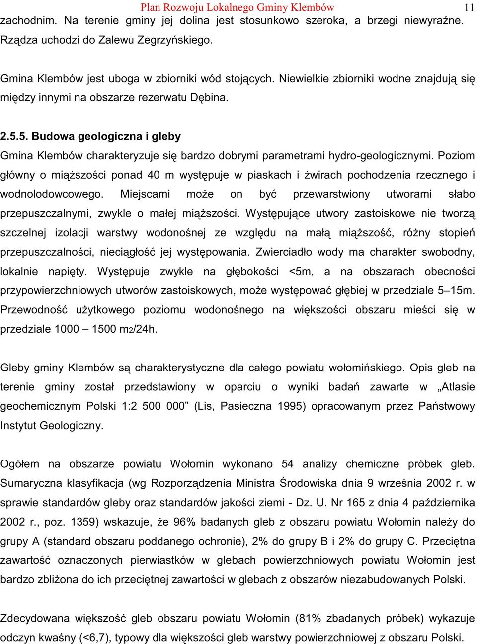 5. Budowa geologiczna i gleby Gmina Klembów charakteryzuje si bardzo dobrymi parametrami hydro-geologicznymi.