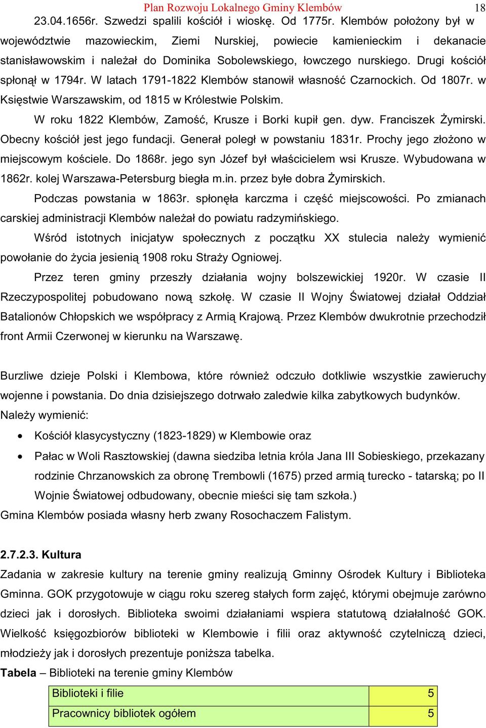 Drugi ko ciół spłon ł w 1794r. W latach 1791-1822 Klembów stanowił własno Czarnockich. Od 1807r. w Ksi stwie Warszawskim, od 1815 w Królestwie Polskim.