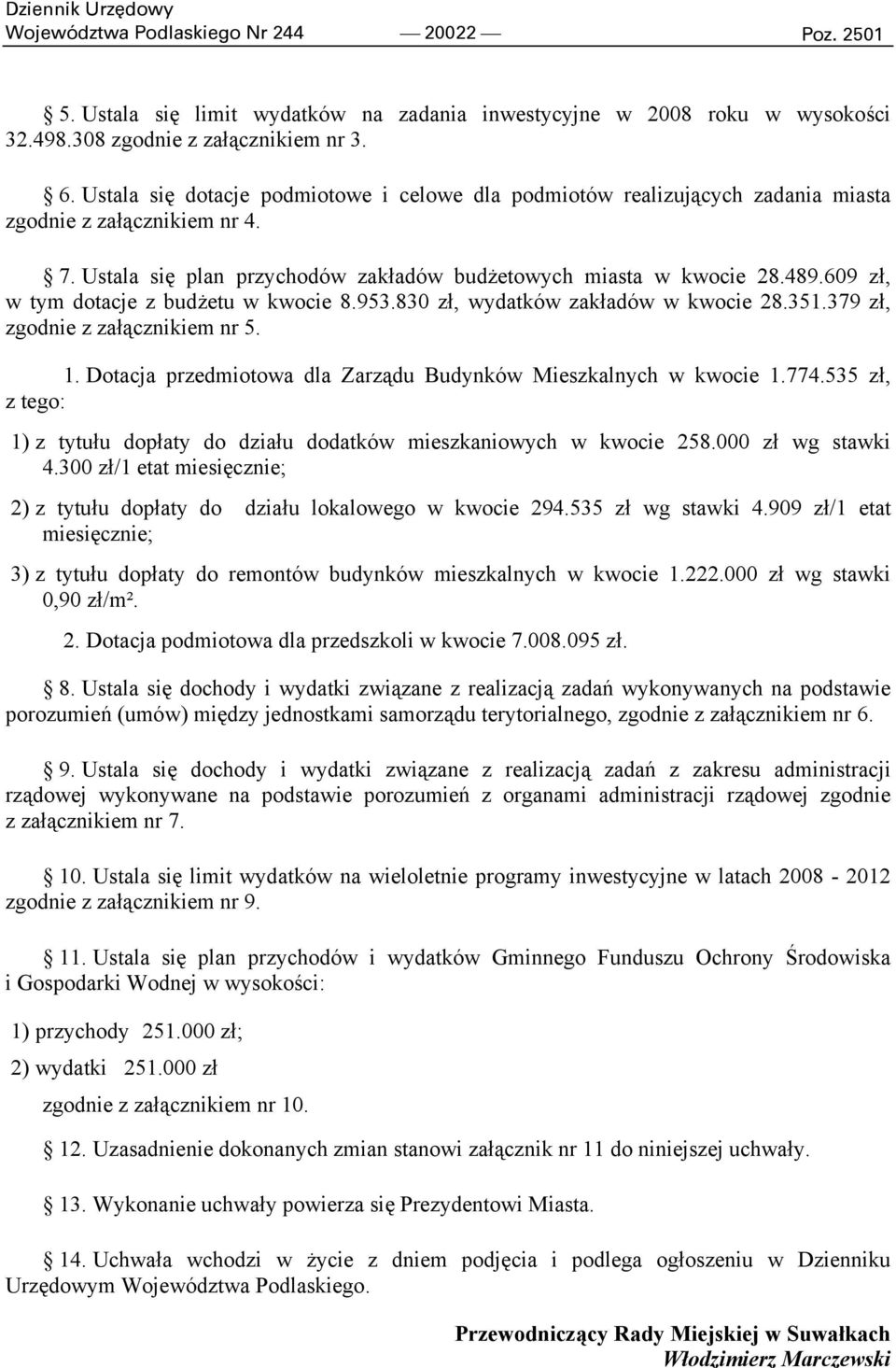 609 zł, w tym dotacje z budżetu w kwocie 8.953.830 zł, wydatków zakładów w kwocie 28.351.379 zł, zgodnie z załącznikiem nr 5. 1. Dotacja przedmiotowa dla Zarządu Budynków Mieszkalnych w kwocie 1.774.