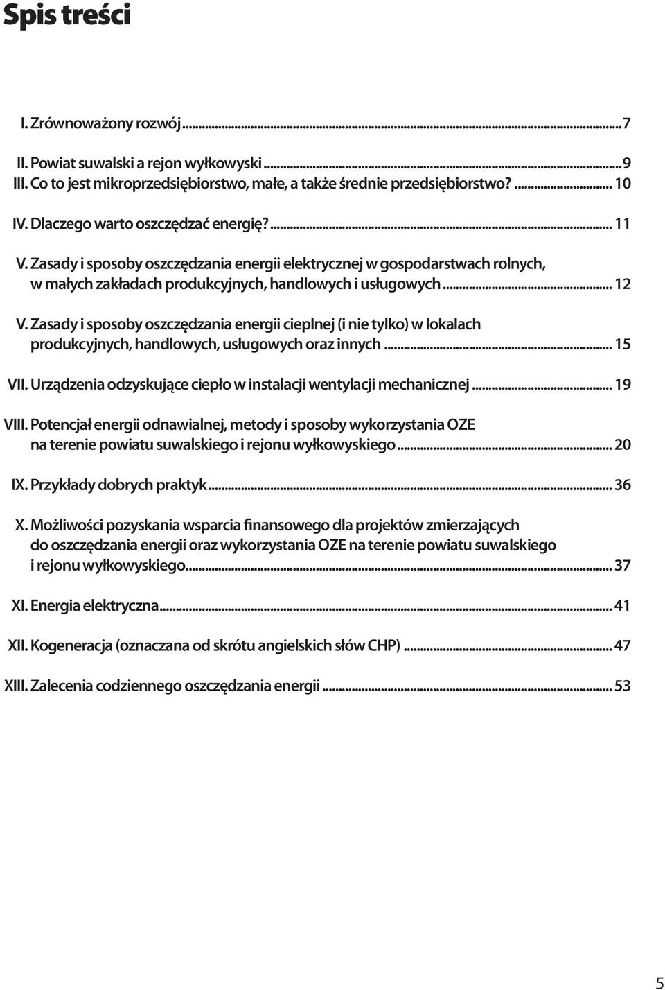 Zasady i sposoby oszczędzania energii cieplnej (i nie tylko) w lokalach produkcyjnych, handlowych, usługowych oraz innych... 15 VII. Urządzenia odzyskujące ciepło w instalacji wentylacji mechanicznej.