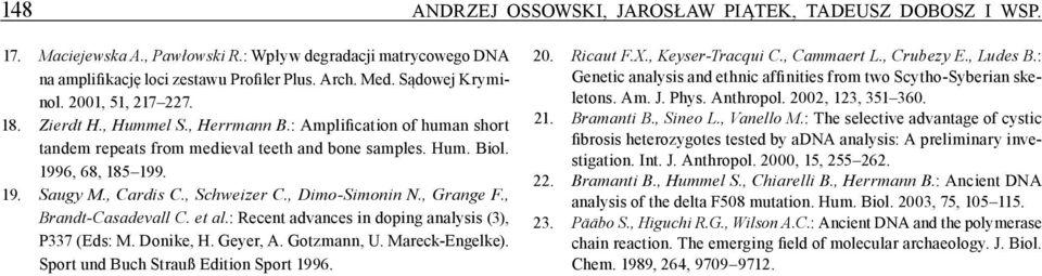 , Cardis C., Schweizer C., Dimo-Simonin N., Grange F., Brandt-Casadevall C. et al.: Recent advances in doping analysis (3), P337 (Eds: M. Donike, H. Geyer, A. Gotzmann, U. Mareck-Engelke).