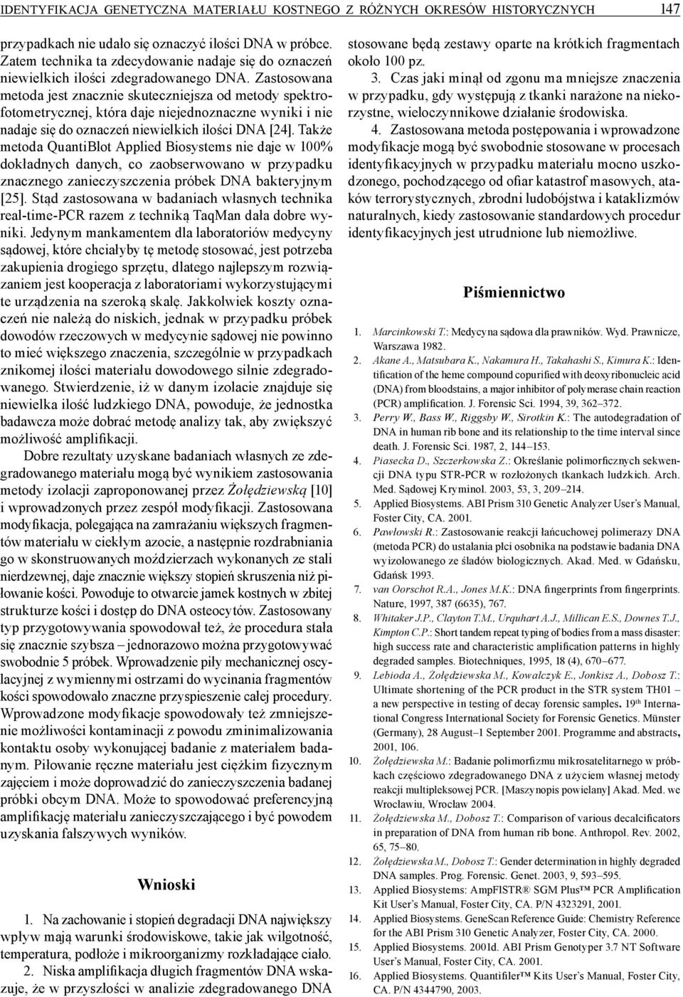 Zastosowana metoda jest znacznie skuteczniejsza od metody spektrofotometrycznej, która daje niejednoznaczne wyniki i nie nadaje się do oznaczeń niewielkich ilości DNA [24].