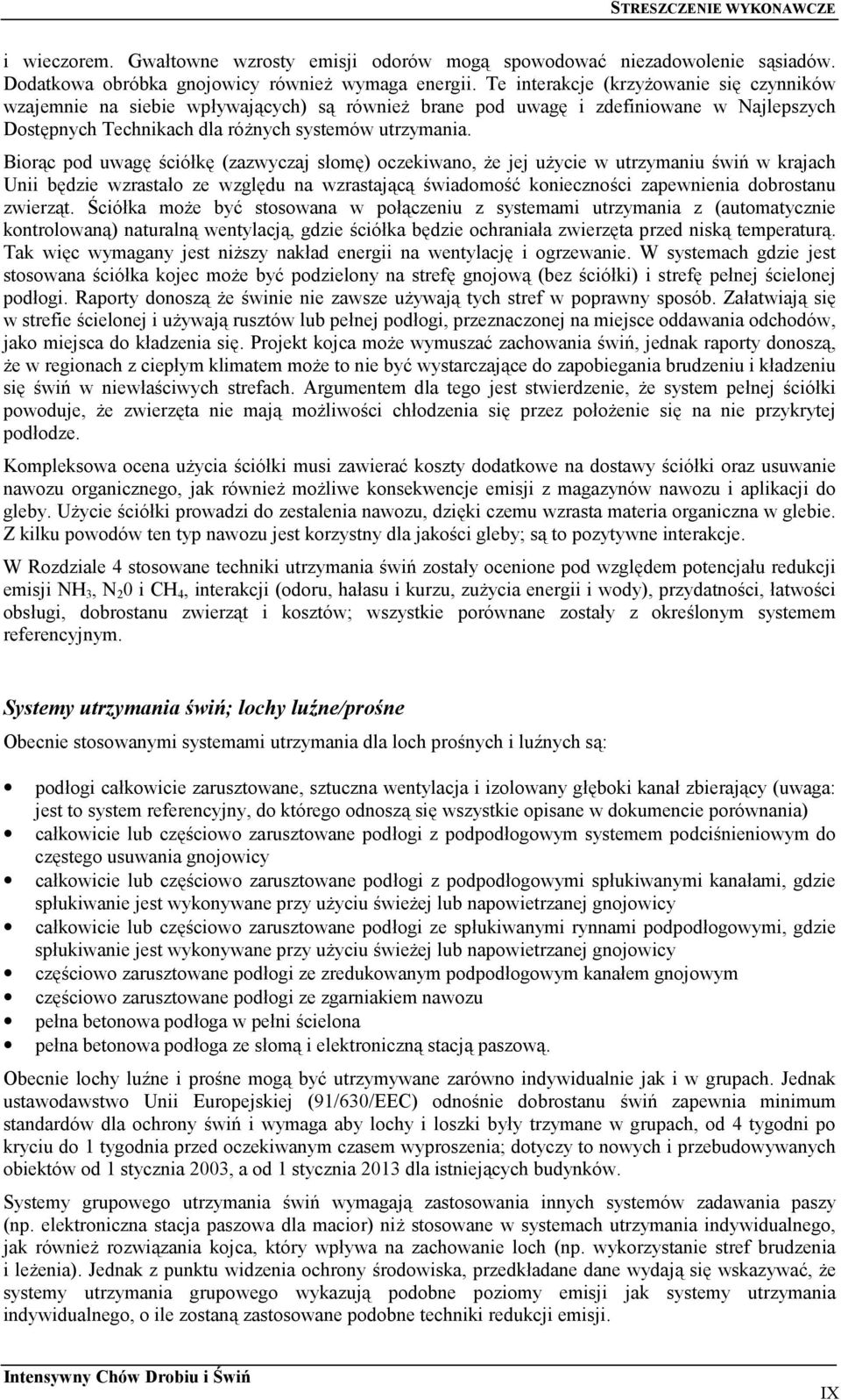 Biorąc pod uwagę ściółkę (zazwyczaj słomę) oczekiwano, że jej użycie w utrzymaniu świń w krajach Unii będzie wzrastało ze względu na wzrastającą świadomość konieczności zapewnienia dobrostanu