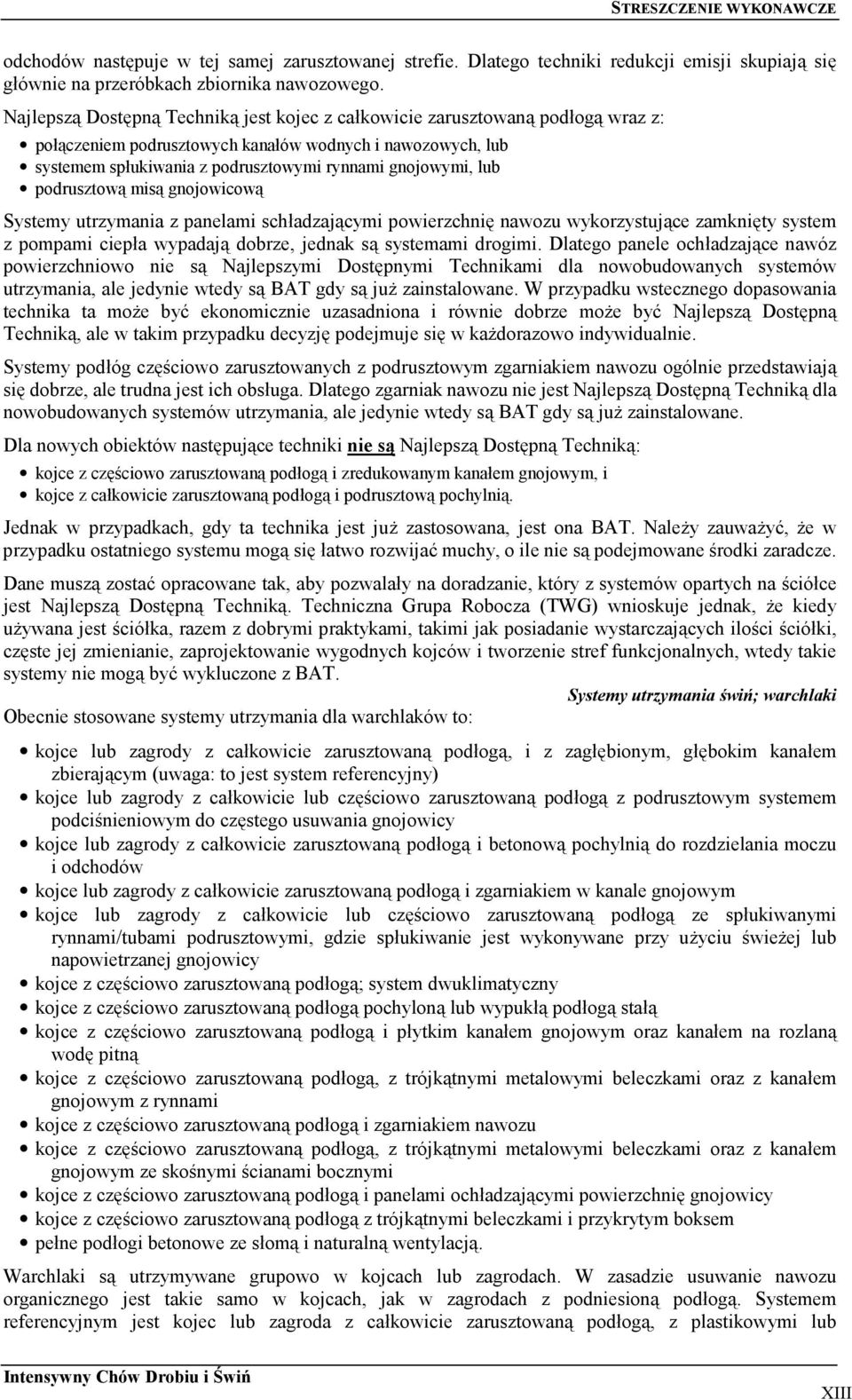 lub podrusztową misą gnojowicową Systemy utrzymania z panelami schładzającymi powierzchnię nawozu wykorzystujące zamknięty system z pompami ciepła wypadają dobrze, jednak są systemami drogimi.