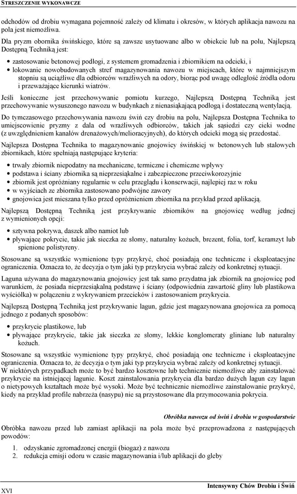 odcieki, i lokowanie nowobudowanych stref magazynowania nawozu w miejscach, które w najmniejszym stopniu są uciążliwe dla odbiorców wrażliwych na odory, biorąc pod uwagę odległość źródła odoru i