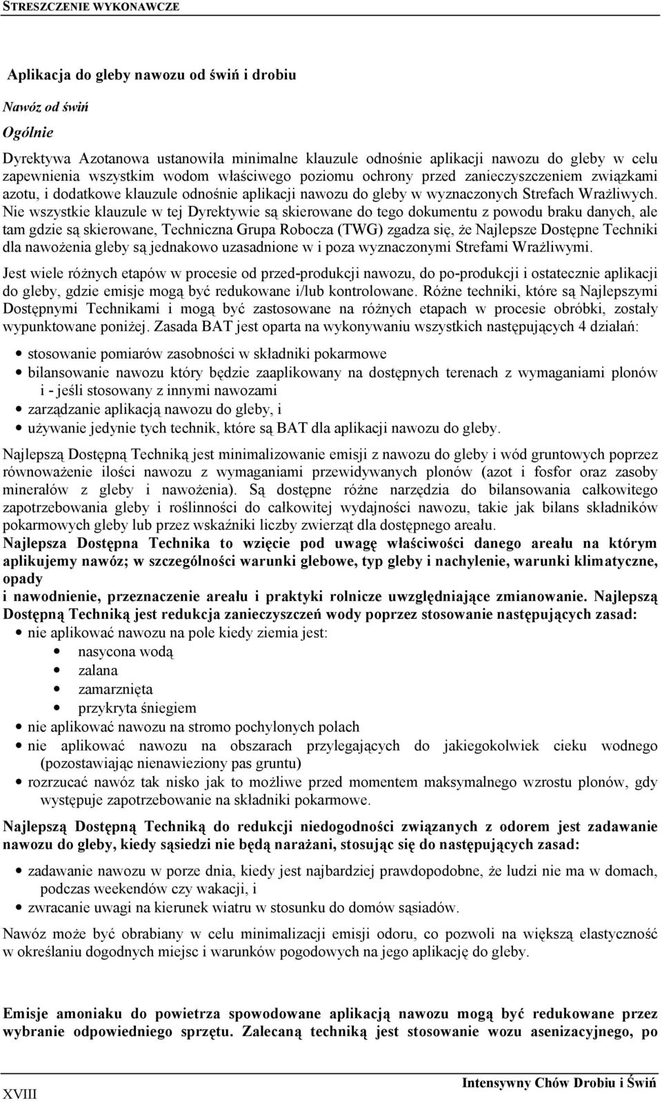 Nie wszystkie klauzule w tej Dyrektywie są skierowane do tego dokumentu z powodu braku danych, ale tam gdzie są skierowane, Techniczna Grupa Robocza (TWG) zgadza się, że Najlepsze Dostępne Techniki