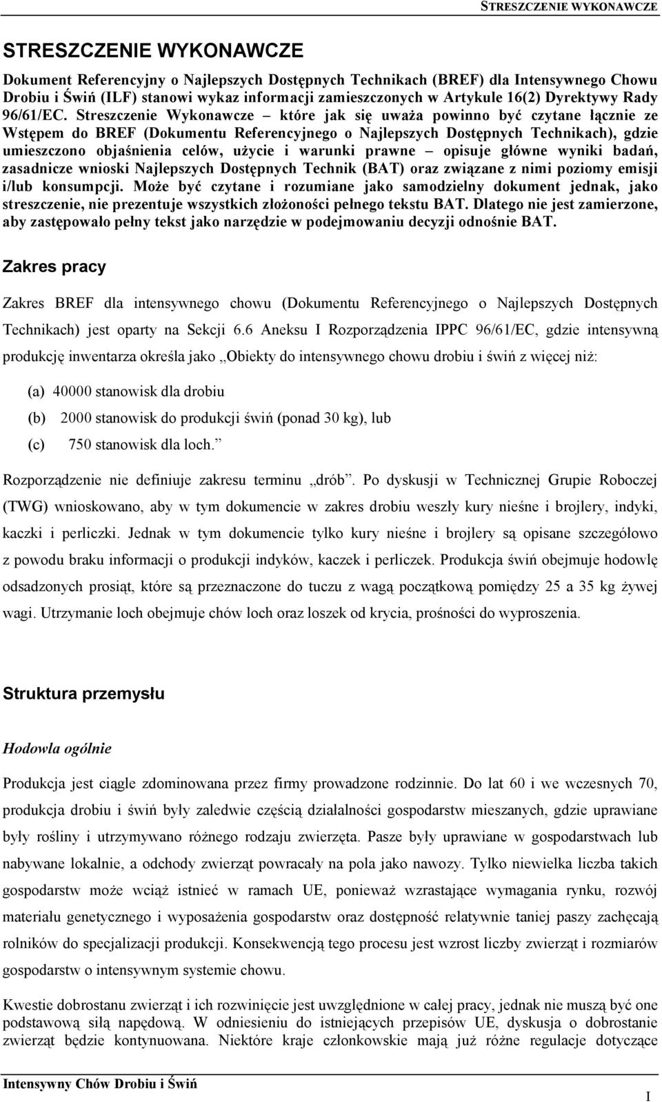 Streszczenie Wykonawcze które jak się uważa powinno być czytane łącznie ze Wstępem do BREF (Dokumentu Referencyjnego o Najlepszych Dostępnych Technikach), gdzie umieszczono objaśnienia celów, użycie