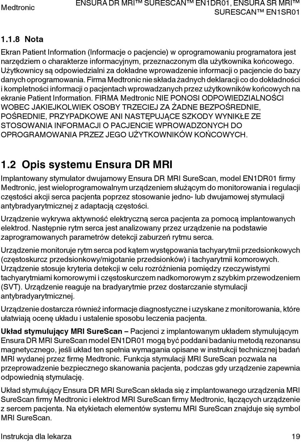 Firma Medtronic nie składa żadnych deklaracji co do dokładności i kompletności informacji o pacjentach wprowadzanych przez użytkowników końcowych na ekranie atient Information.