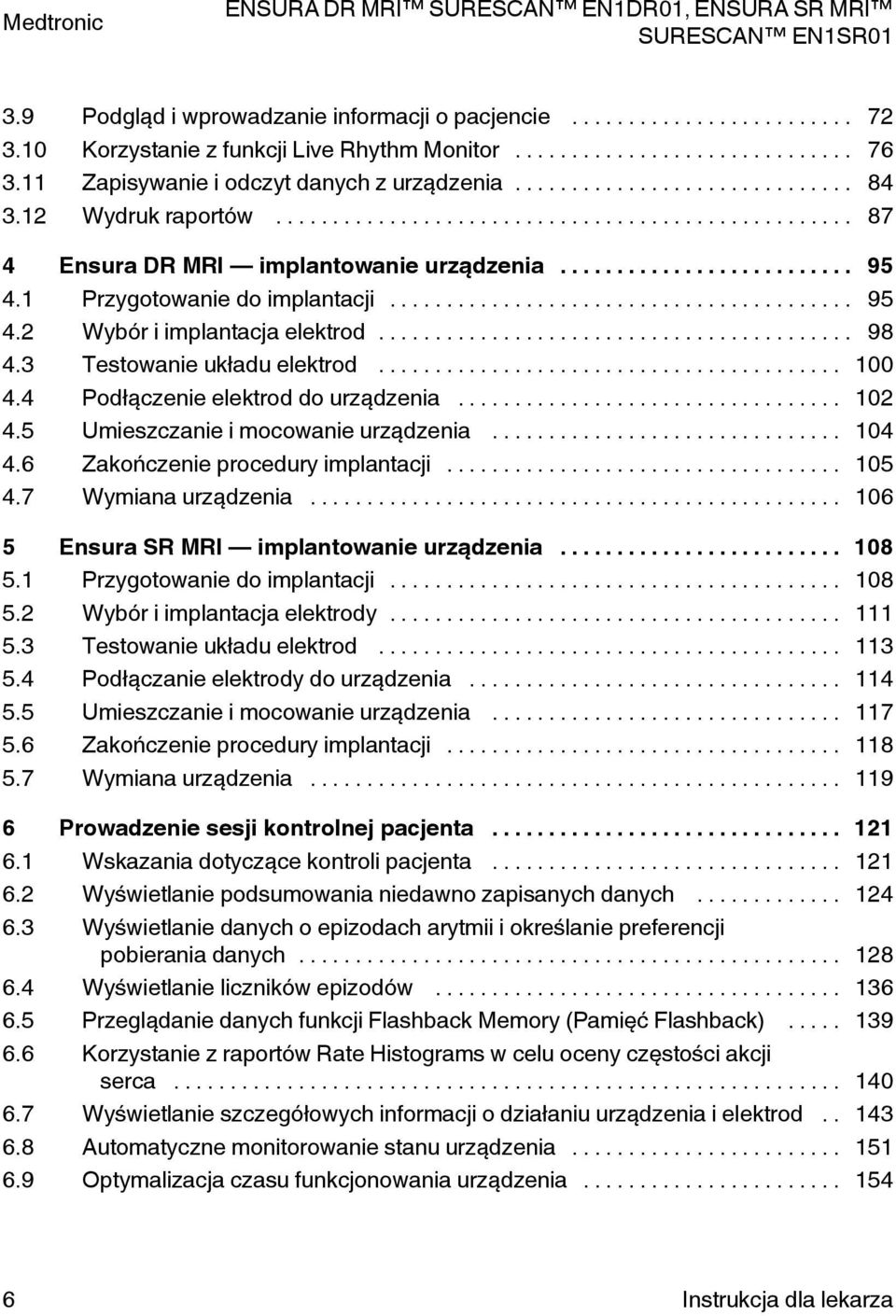 4 odłączenie elektrod do urządzenia... 102 4.5 Umieszczanie i mocowanie urządzenia... 104 4.6 Zakończenie procedury implantacji... 105 4.7 Wymiana urządzenia.