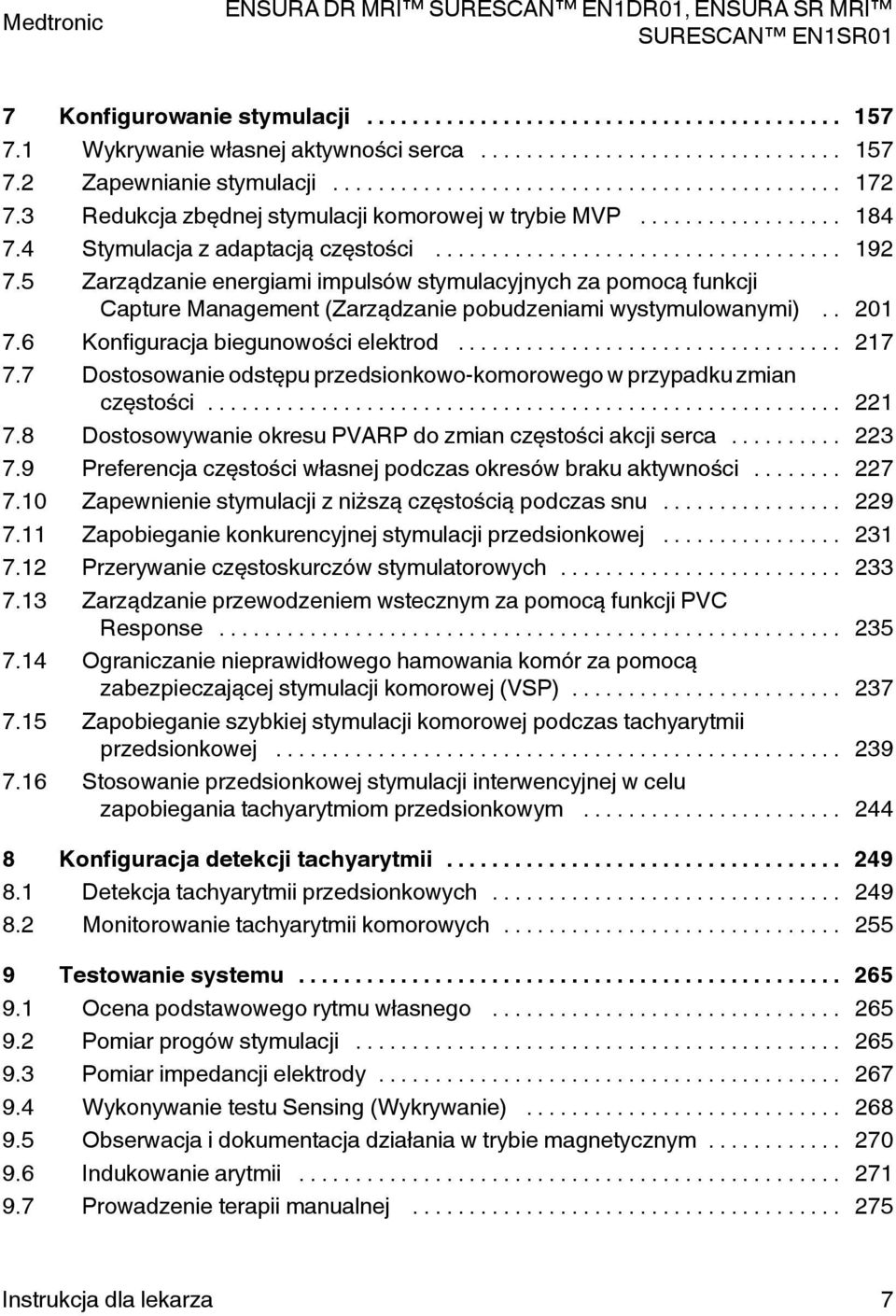 6 Konfiguracja biegunowości elektrod... 217 7.7 Dostosowanie odstępu przedsionkowo-komorowego w przypadku zmian częstości... 221 7.8 Dostosowywanie okresu VAR do zmian częstości akcji serca... 223 7.