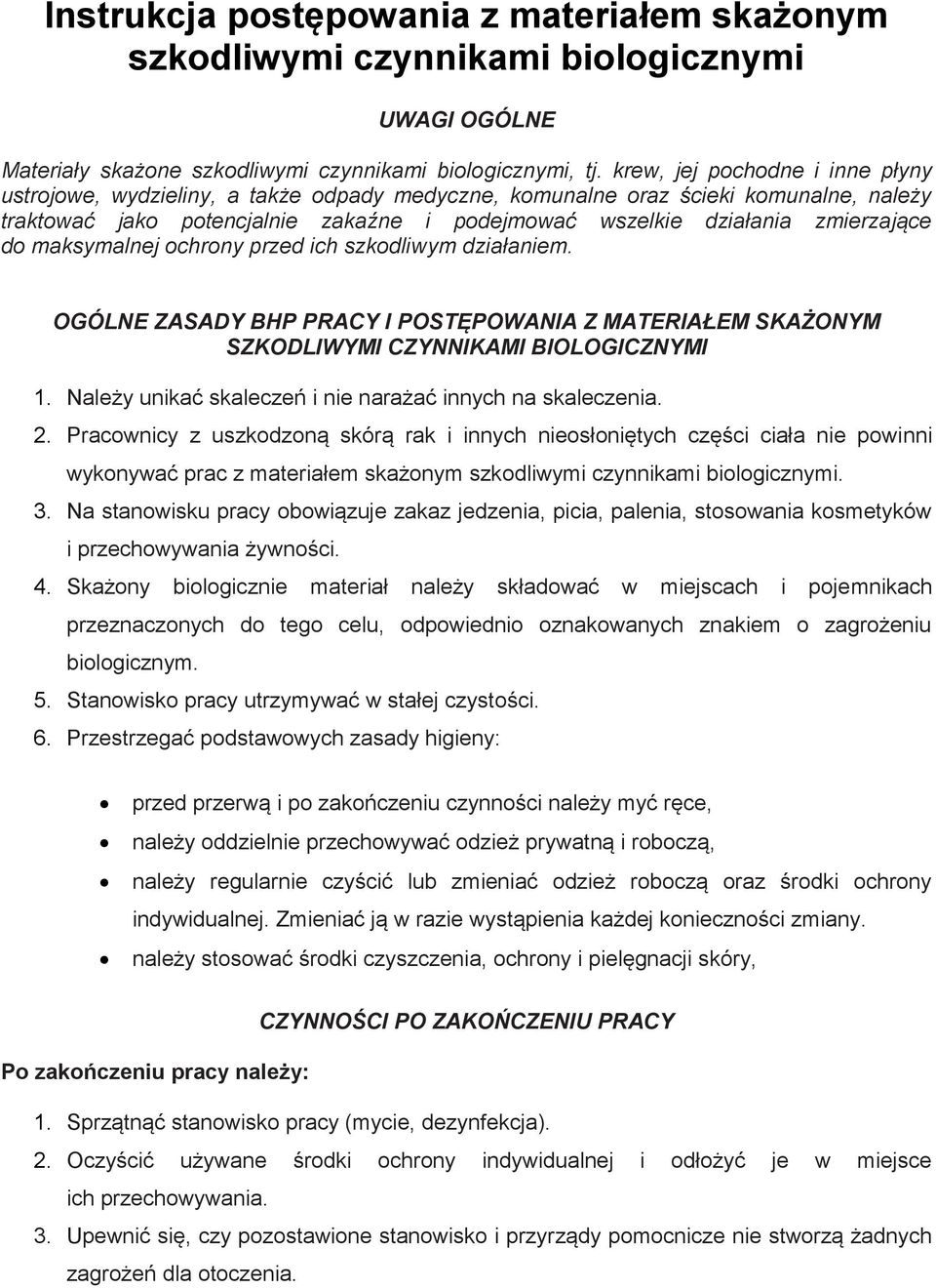 do maksymalnej ochrony przed ich szkodliwym działaniem. OGÓLNE ZASADY BHP PRACY I POSTĘPOWANIA Z MATERIAŁEM SKAŻONYM SZKODLIWYMI CZYNNIKAMI BIOLOGICZNYMI 1.