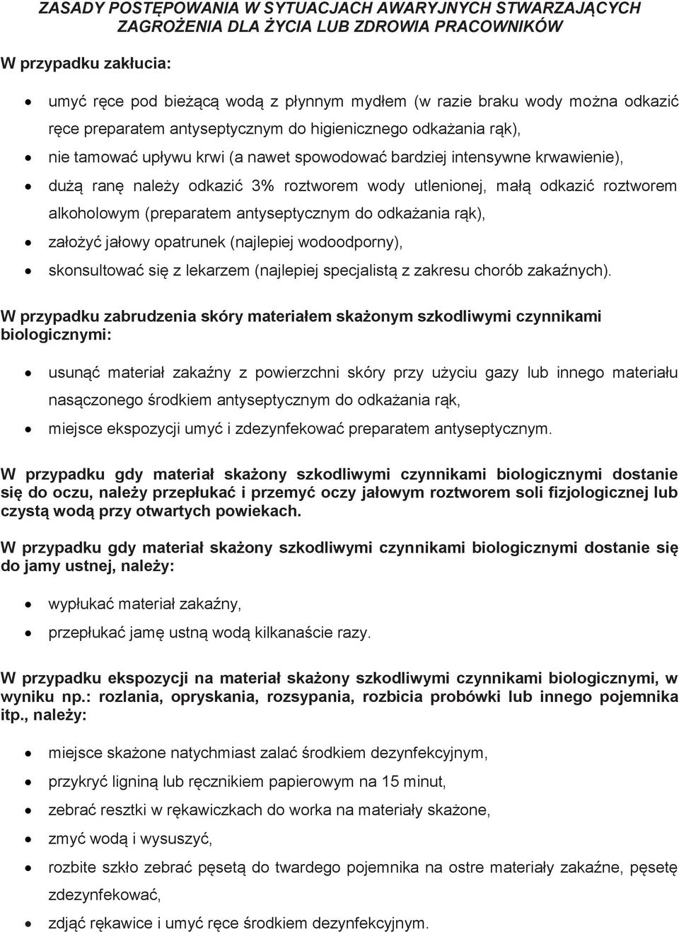 utlenionej, małą odkazić roztworem alkoholowym (preparatem antyseptycznym do odkażania rąk), założyć jałowy opatrunek (najlepiej wodoodporny), skonsultować się z lekarzem (najlepiej specjalistą z