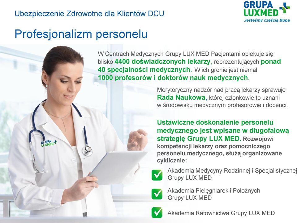 Merytoryczny nadzór nad pracą lekarzy sprawuje Rada Naukowa, której członkowie to uznani w środowisku medycznym profesorowie i docenci.