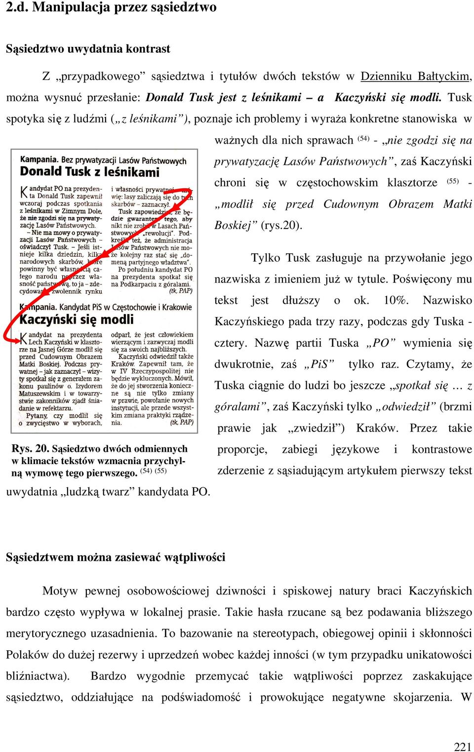 Sąsiedztwo dwóch odmiennych w klimacie tekstów wzmacnia przychylną wymowę tego pierwszego. (54) (55) uwydatnia ludzką twarz kandydata PO.