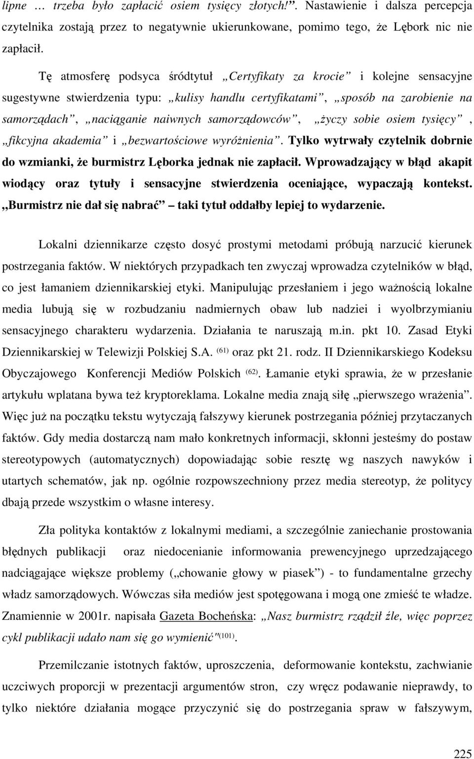 samorządowców, życzy sobie osiem tysięcy, fikcyjna akademia i bezwartościowe wyróżnienia. Tylko wytrwały czytelnik dobrnie do wzmianki, że burmistrz Lęborka jednak nie zapłacił.