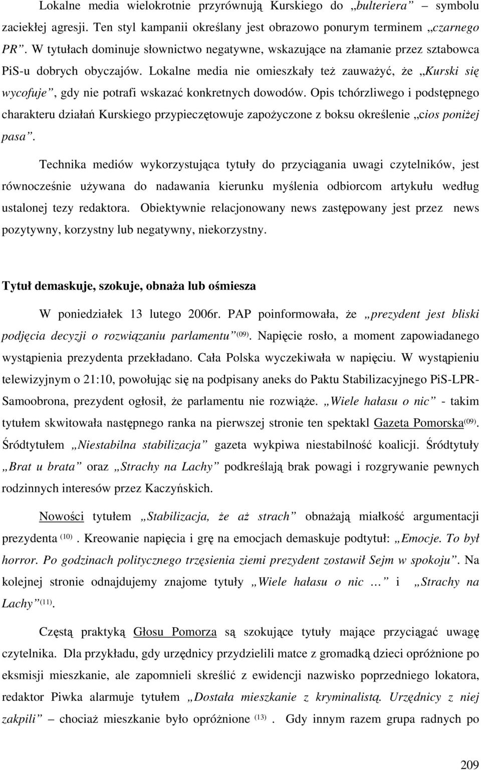 Lokalne media nie omieszkały też zauważyć, że Kurski się wycofuje, gdy nie potrafi wskazać konkretnych dowodów.