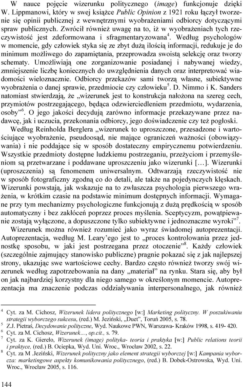 Zwrócił równieŝ uwagę na to, iŝ w wyobraŝeniach tych rzeczywistość jest zdeformowana i sfragmentaryzowana 4.