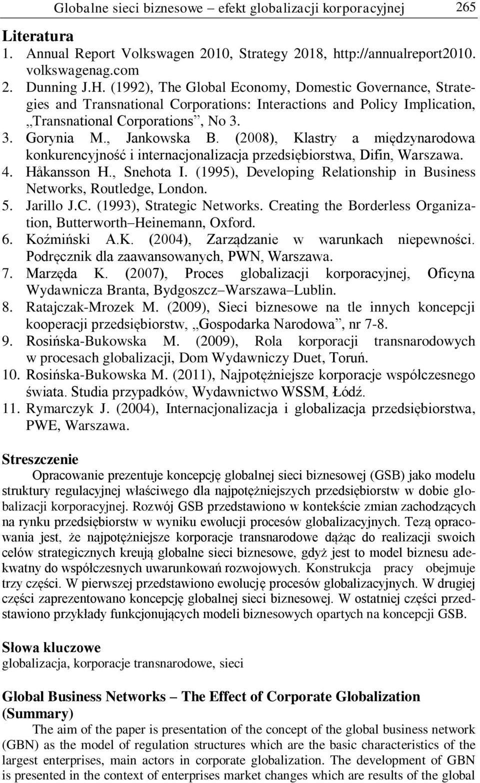 (2008), Klastry a międzynarodowa konkurencyjność i internacjonalizacja przedsiębiorstwa, Difin, Warszawa. 4. Håkansson H., Snehota I.