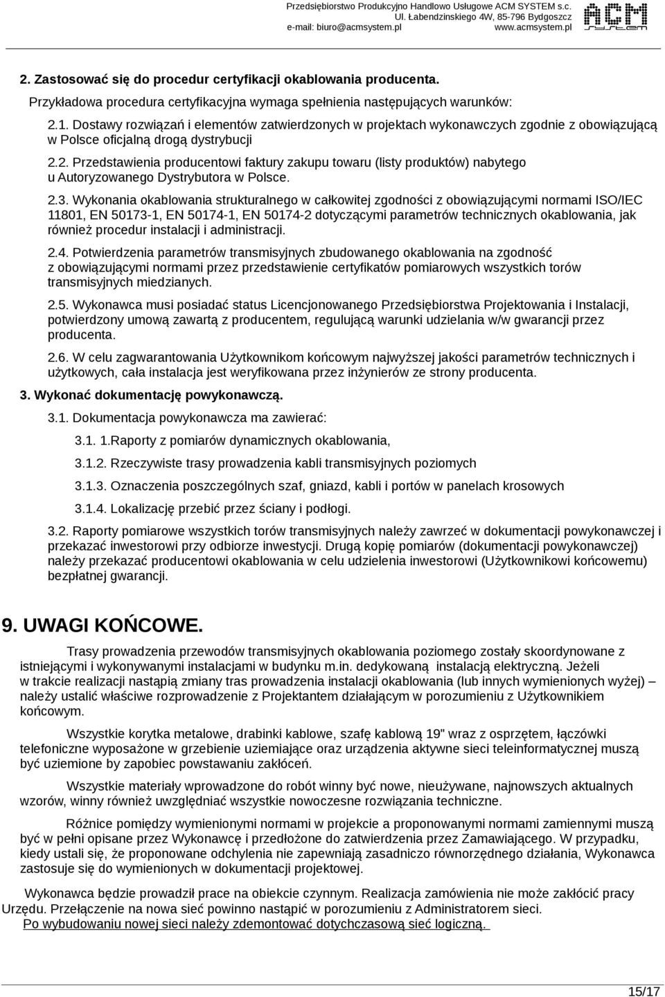 Dostawy rozwiązań i elementów zatwierdzonych w projektach wykonawczych zgodnie z obowiązującą w Polsce oficjalną drogą dystrybucji 2.