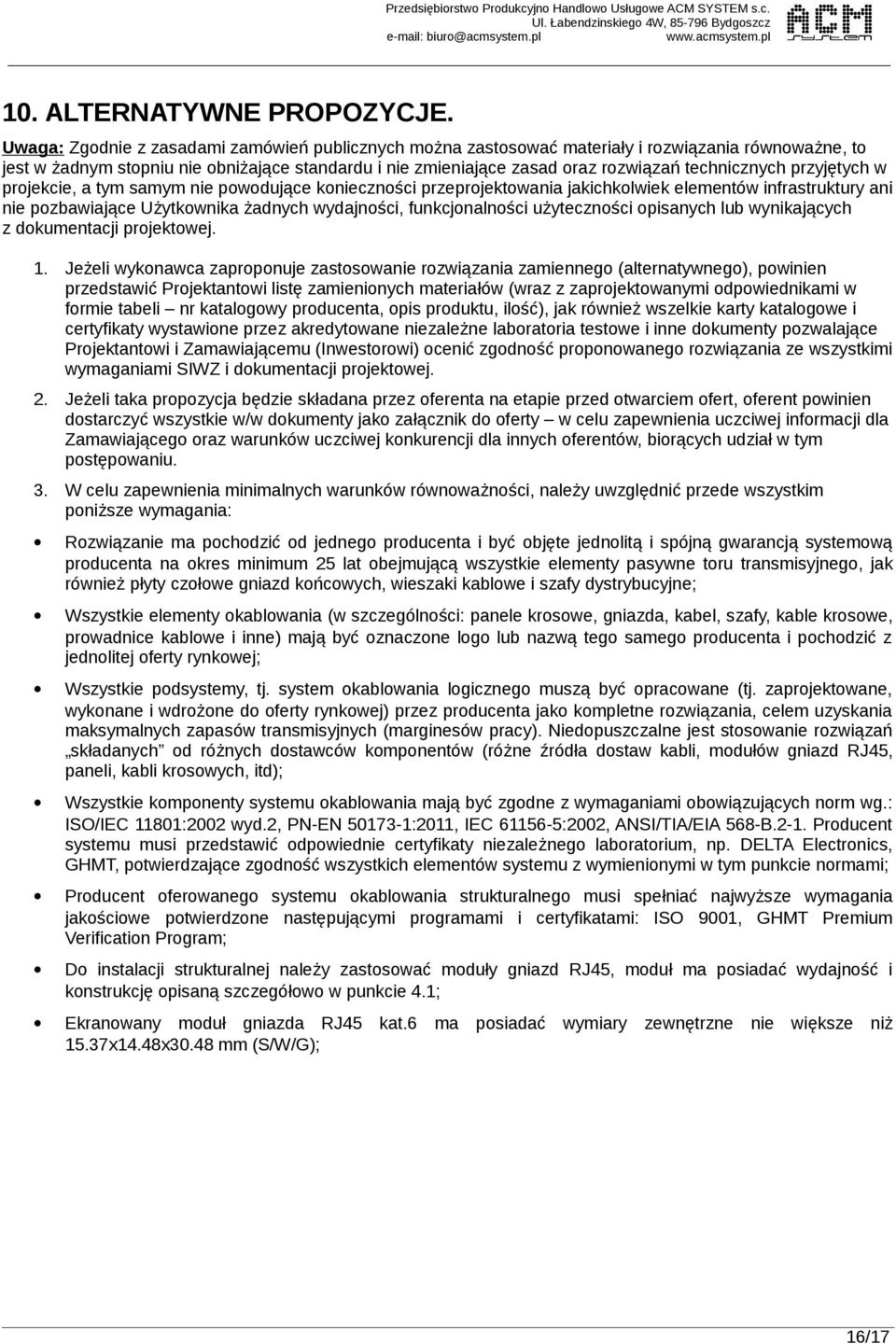 technicznych przyjętych w projekcie, a tym samym nie powodujące konieczności przeprojektowania jakichkolwiek elementów infrastruktury ani nie pozbawiające Użytkownika żadnych wydajności,