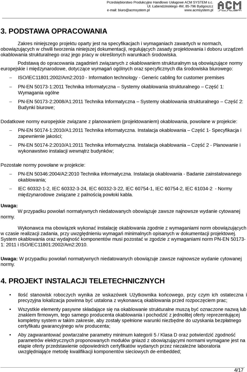 projektowania i doboru urządzeń okablowania strukturalnego oraz jego pracy w określonych warunkach środowiska.