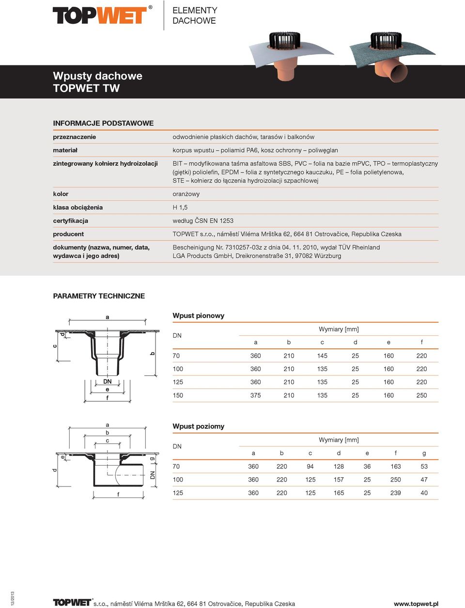 2010, wydał TÜV Rheinland LGA Products GmbH, Dreikronenstraße 31, 97082 Würzburg Wpust pionowy a b c d e f 70 360 210 145 25 160 220 100 360 210